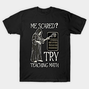 Halloween Math Teacher Shirt | Me Scared? Try Teaching Math T-Shirt